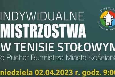 Indywidualne Mistrzostwa w Tenisie Stołowym o Puchar Burmistrza Miasta Kościana
